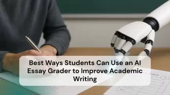 Best Ways Students Can Use an AI Essay Grader to Improve Academic Writing